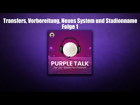 Transfers, Vorbereitung, Neues System und neuer Stadionname?! - Purple Talk