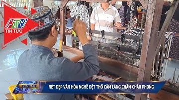 Nét đẹp văn hóa nghề dệt thổ cẩm làng Chăm Châu Phong | ATV Tin tức