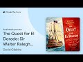 The Quest for El Dorado: Sir Walter Ralegh and… by David Gibbins · Audiobook preview