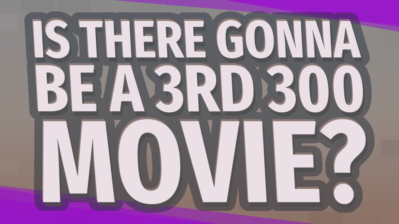 Is there gonna be a 3rd 300 movie?