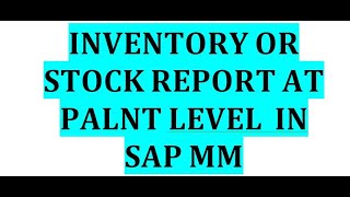 INVENTORY OR STOCK REPORT AT PLANT LEVEL IN SAP MM MODULE MB52