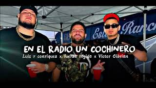 EN EL RADIO UN COCHINERO- Víctor Cibrian x Fuerza regida x Luis r Conriquez
