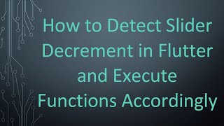 How to Detect Slider Decrement in Flutter and Execute Functions Accordingly