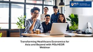 Transforming Healthcare Economics for Asia and Beyond with MScHEOR Webinar