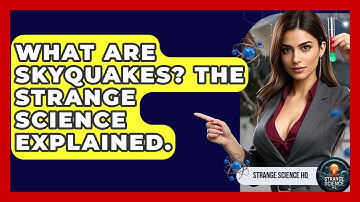 What Are Skyquakes? The Strange Science Explained. - Strange Science HQ