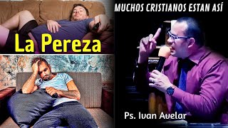 Muchos CRISTIANOS están PERESOSOS - Pastor Ivan Avelar