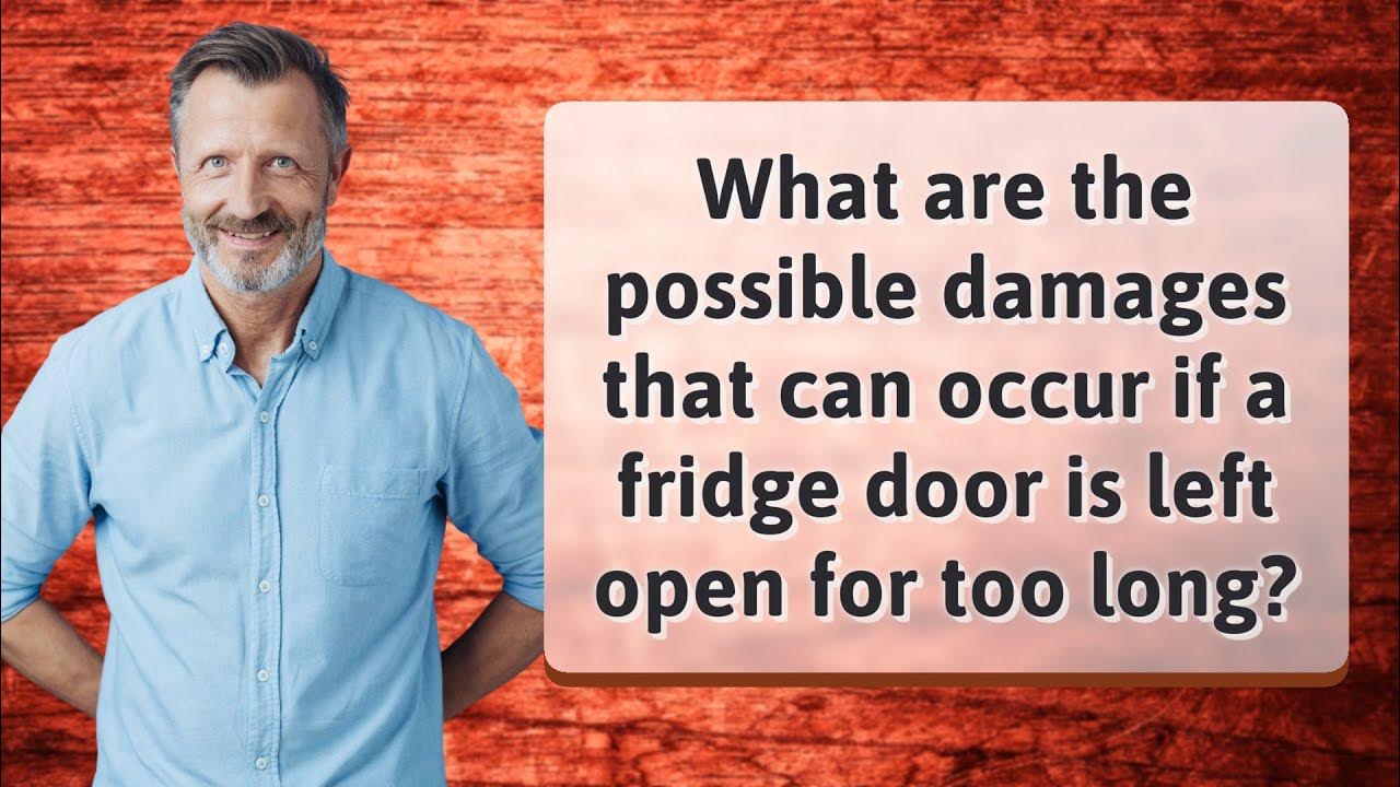 What are the possible damages that can occur if a fridge door is left
