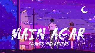 Main Agar (Slowed & Reverb) | Atif Aslam | Tubelight