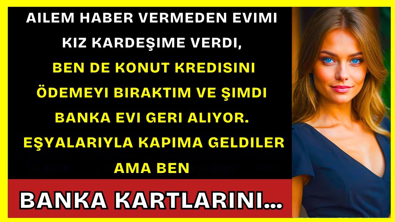 Ailem Evimi Kız Kardeşime Verdi, Ödemeyi Kestim Ve Şimdi Banka...
