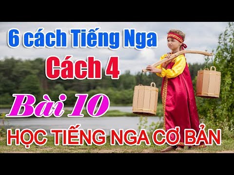 Video Bài 10: Cách 4 Tiếng Nga | Học Tiếng Nga cơ bản - youtube