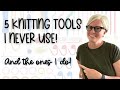 5 KNITTING TOOLS I DON'T USE | And the Ones I Do!