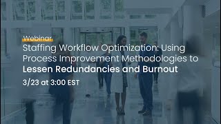 Staffing Workflow Optimization: Using Process Improvement Methodologies to Lessen Redundancies