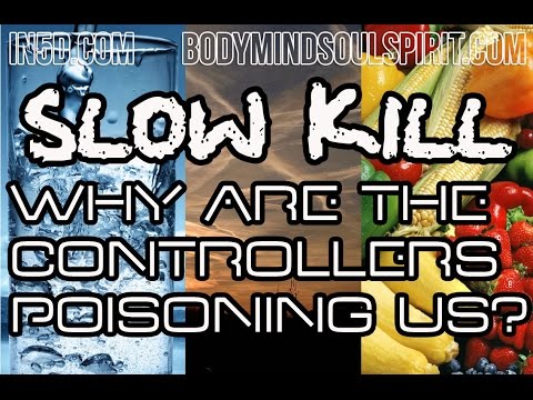 SLOW KILL – Why Are The Controllers Poisoning Us? Part I - Water