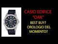 CASIO EDIFICE "OAK" BEST BUY?? OROLOGIO DEL MOMENTO??