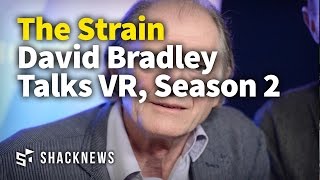 The Strain David Bradley Talks VR, Season 2
