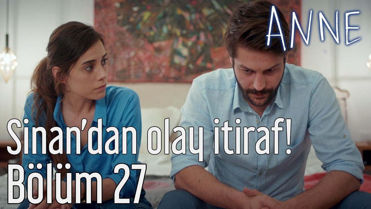Anne 27. Bölüm - Sinan'dan Olay İtiraf!