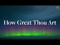 How Great Thou Art | Instrumental Soaking Worship | Deep Prayer & Meditation Music