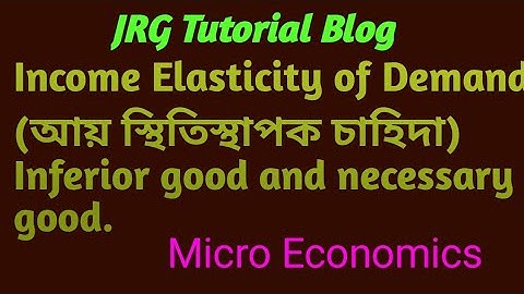Income Elasticity of Demand(.আয় স্থিতিস্থাপক  চাহিদা) Inferior good and necessary good