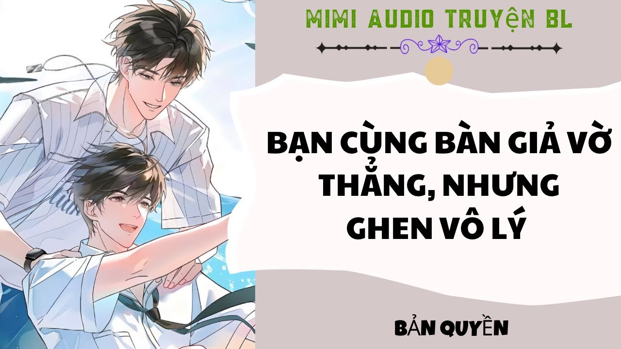 [ Audio Truyện BL ] Bạn Cùng Bàn Giả  Vờ Thẳng, Nhưng Ghen Vô Lý - Truyện Đam Mỹ
