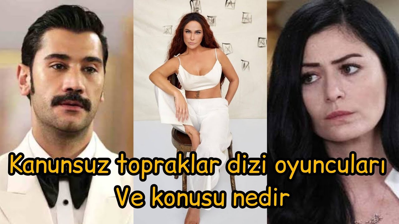 kanunsuz topraklar dizisi basrol oyunculari ve konusu nedir youtube