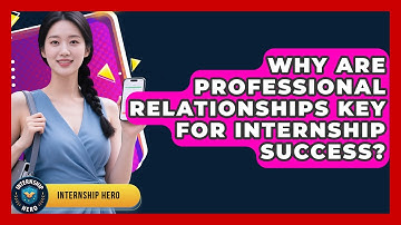 Why Are Professional Relationships Key For Internship Success? | Internship Hero News