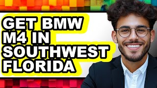 How to Get BMW M4 in Southwest Florida (Updated)