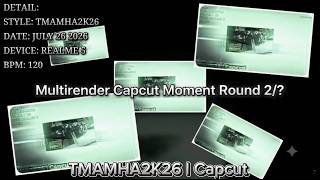 Multirender Capcut moment Round 2 