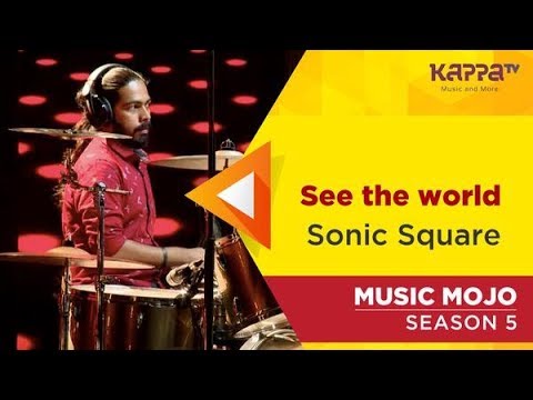 kappa tv songs whatsapp status See the world - Sonic Square - Music Mojo Season 5 - Kappa TV