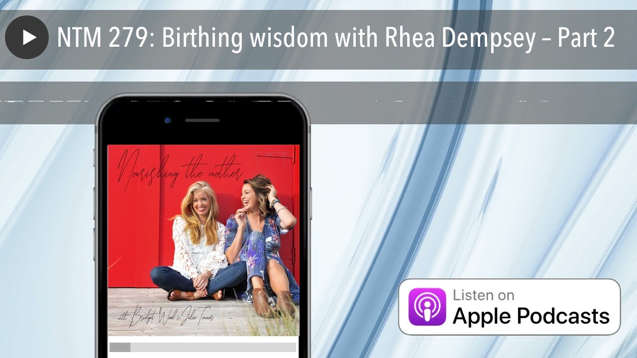 NTM 279: Birthing wisdom with Rhea Dempsey – Part 2