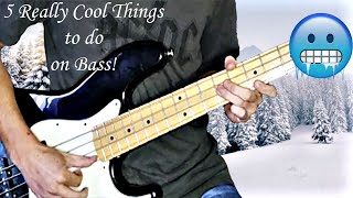5 Really Cool Things to do on Bass!