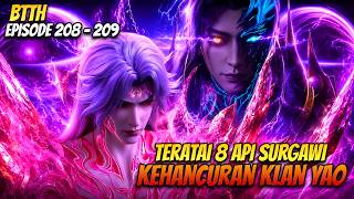 🔥TERATAI 8 API SURGAWI XIAO YAN ! KEHANCURAN KLAN YAO | BTTH EP 208-209