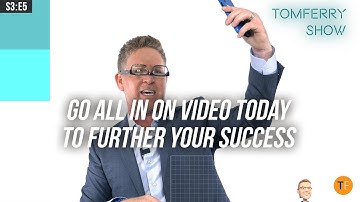 7+ Video Ideas for You to Go ALL IN On & Be Relevant, Respected, & Referred | #TomFerryShow S3:E5