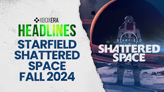Starfield: Shattered Space Confirmed for Fall 2024 - April 30th, 2024 | LIVE | Headlines