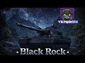 Black Rock ● ПРИЙШОВ ЧАС БРАТИ ПОЗНАЧКИ #wot_ua 💛💙