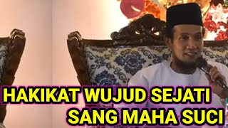 Hakikat Wujud Sejati Sang Maha Suci  Gus Mukhlason Rosyid 
