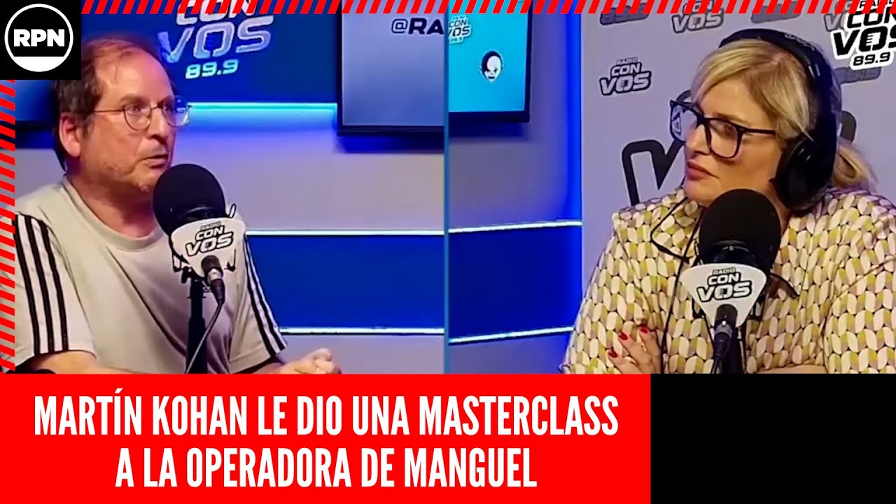 MARTÍN KOHAN LE DA UNA ABSOLUTA MASTERCLASS A LA OPERADORA DE MANGUEL Y LE DESARMA EL RELATO