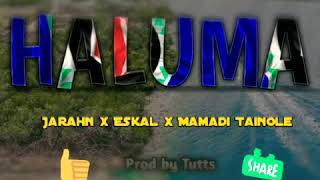 Haluma jarahn X Eskal X Mamadi Tainole