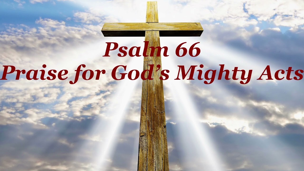 Psalm 66 Praise for God’s Mighty Acts