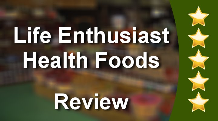 Life Enthusiast Health Foods 
        Outstanding 

        Five Star  Review by Robert D.