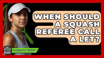 When Should A Squash Referee Call A Let? - The Racket Xpert