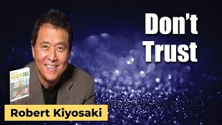 Robert Kiyosaki: Don't trust.