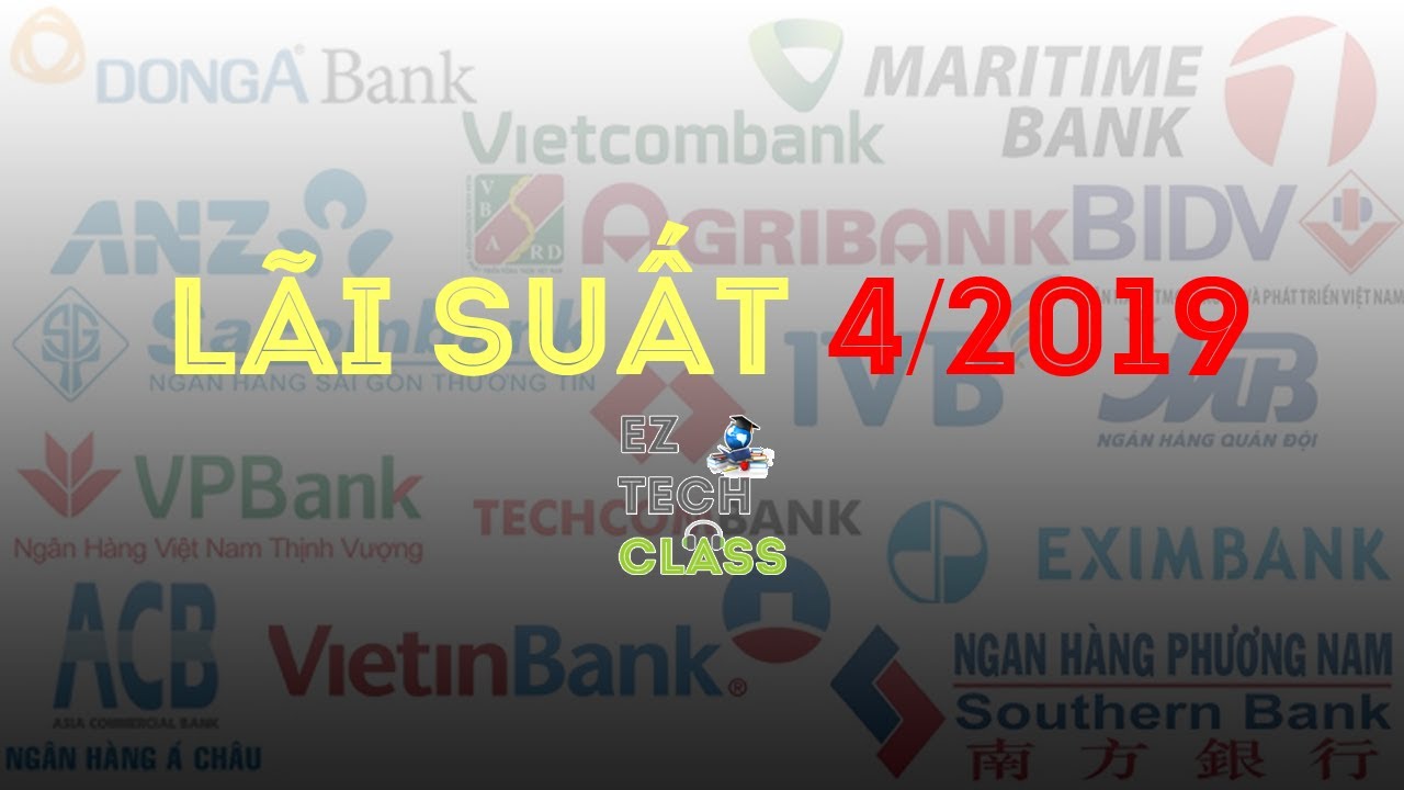 Bảng lãi suất ngân hàng tháng 4/2019 | EZ TECH CLASS - YouTube