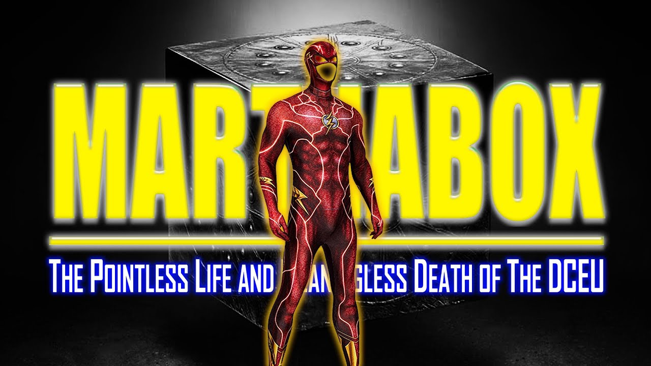 MARTHABOX: The Pointless Life And Meaningless Death of The DCEU - PART 4 (Re-Upload)