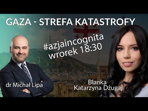 Gaza - strefa katastrofy - dr Michał Lipa - Blanka Dżugaj #AzjaIncognita
