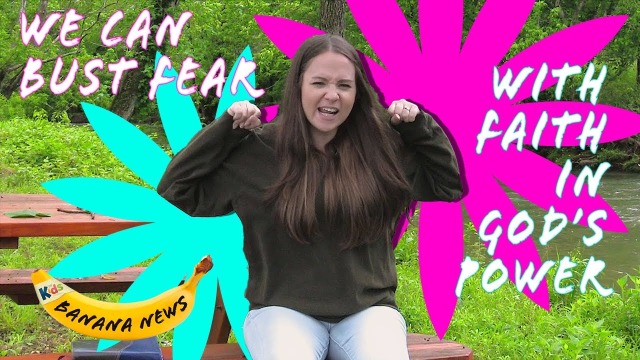 Banana News We Can Bust Fear With Faith In Gods Power YouTube