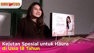 Kejutan Ulang Tahun Haura Lathifa ke-18, Rahasia Sandra Mulai Terbongkar! | Best Kiss