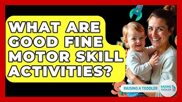 What Are Good Fine Motor Skill Activities? - Raising A Toddler