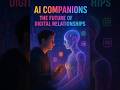 AI Companions–The Future of Digital Relationships. #AICompanion #ArtificialIntelligence #FutureOfAI