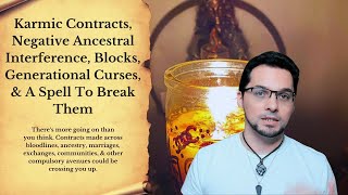 Karmic Contracts, Adverse Ancestral Influences, Blocks, Generational Curses, & A Spell To Break Them