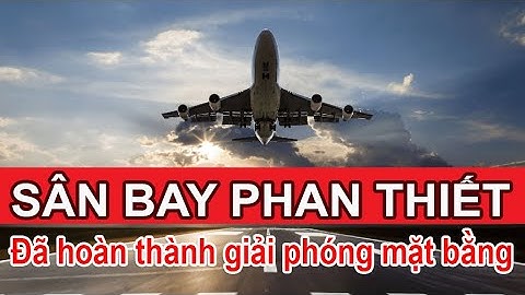 Bình Thuận: Đã hoàn thành giải phóng mặt bằng tại dự án Cảng hàng không Phan Thiết